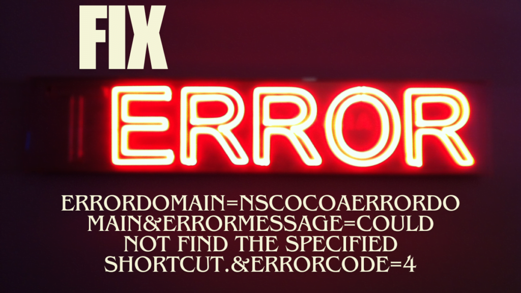 Errordomain=nscocoaerrordomain&errormessage=could not find the specified shortcut.&errorcode=4 Fixed best guide