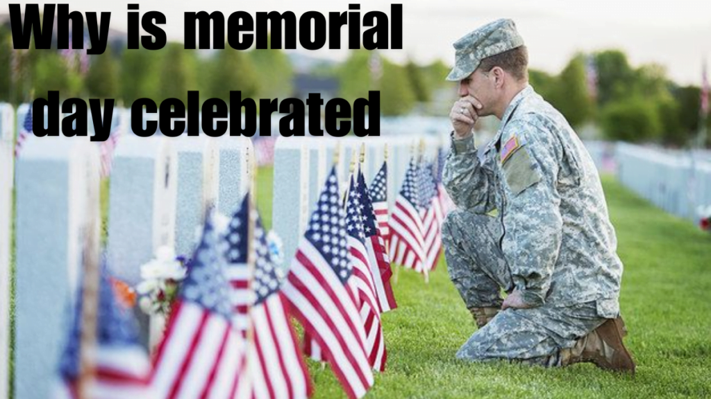 Why is memorial day celebrated Ultimate Guide 2024