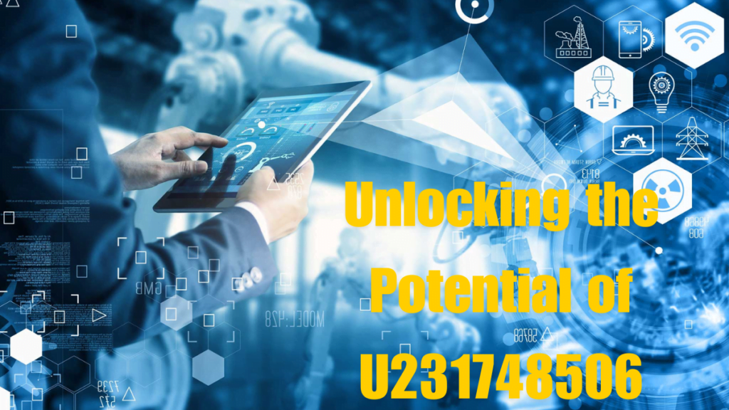 Unlocking the Potential of U231748506: A Comprehensive Guide