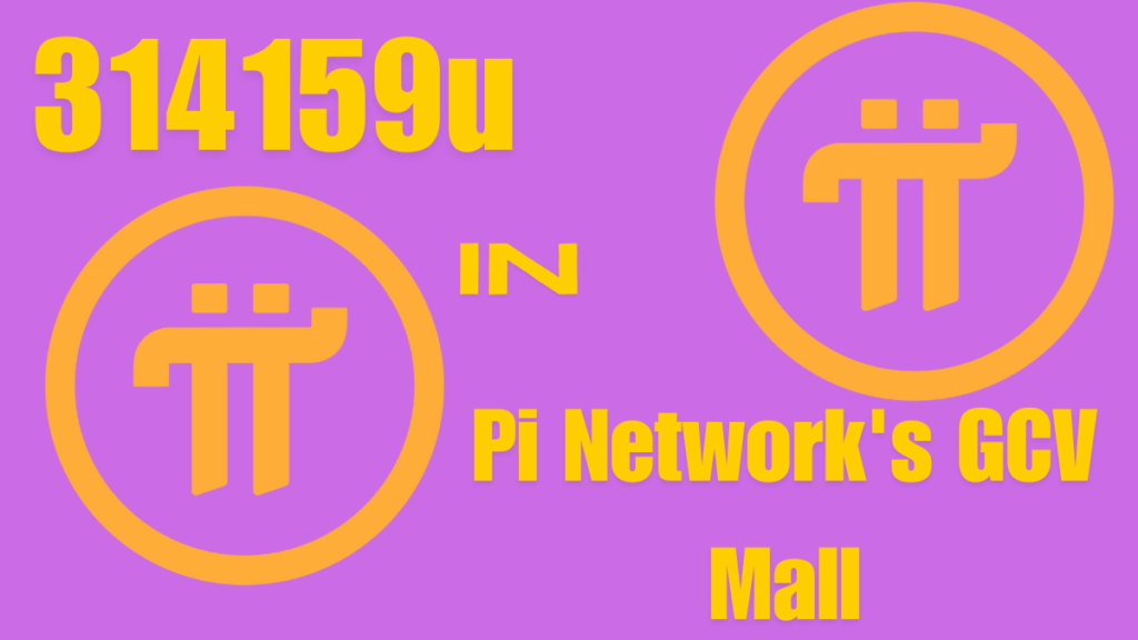 Exploring 314159u in Pi Network's GCV Mall Unlocking Infinite Best Possibilities