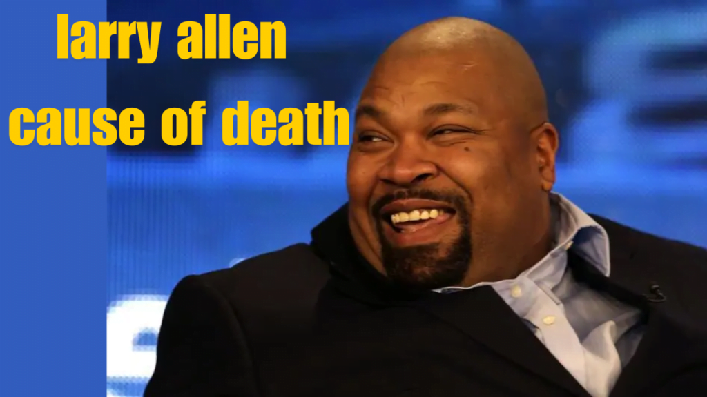 Larry Allen Cause Of Death Revealed Dies At 52
