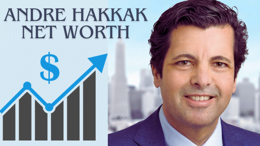 Andre hakkak net worth 2024 Best Guide