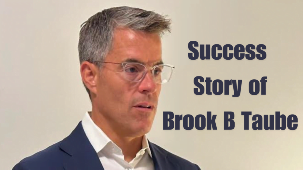 The Success Story of Brook B Taube A Journey of Entrepreneurial Excellence 2024