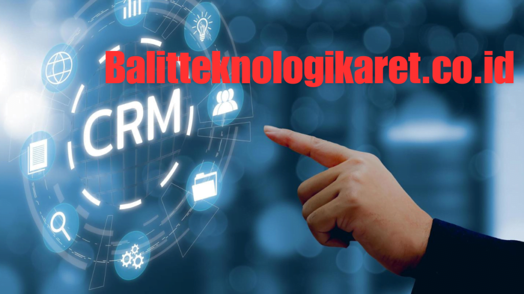 A Comprehensive Guide to CRM Balitteknologikaret.co.id in 2024